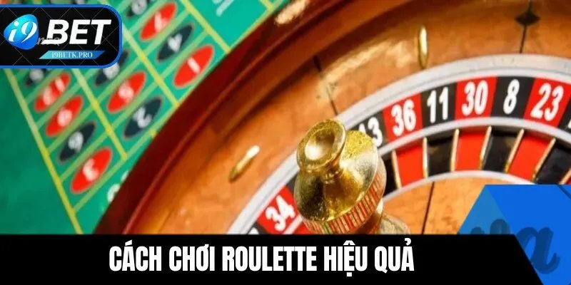 Cách chơi Roulette hiệu quả