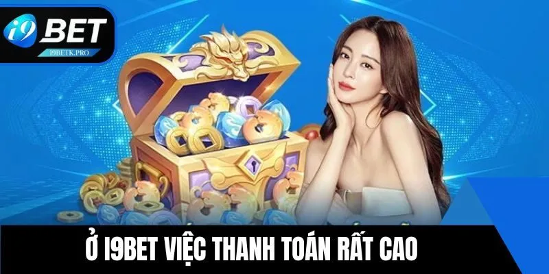 Ở i9BET việc thanh toán rất cao