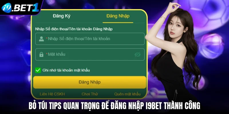 Bỏ túi tips quan trọng để đăng nhập i9bet thành công