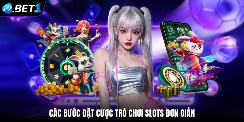 Các bước đặt cược trò chơi slots đơn giản