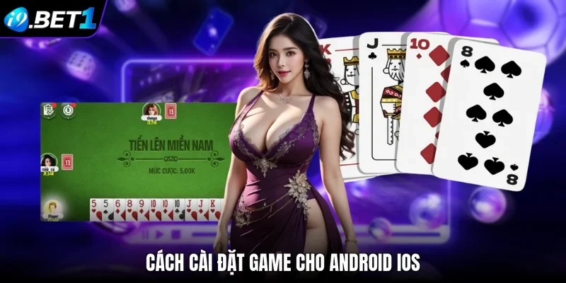Cách cài đặt game cho Android iOS