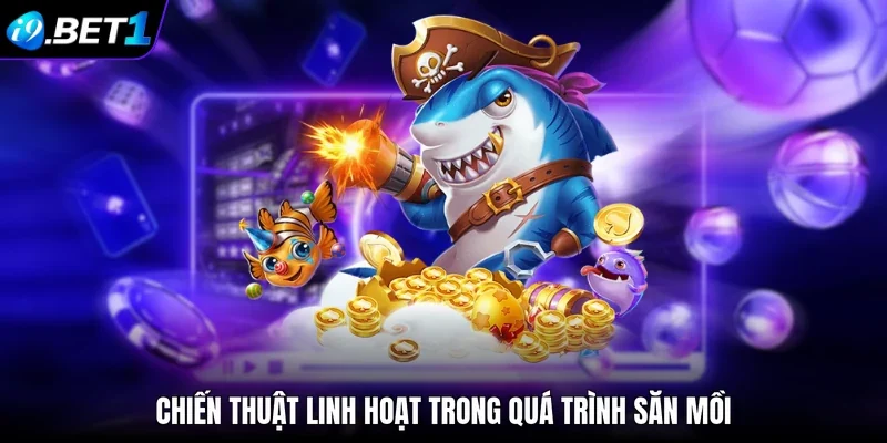 Chiến thuật linh hoạt trong quá trình săn mồi