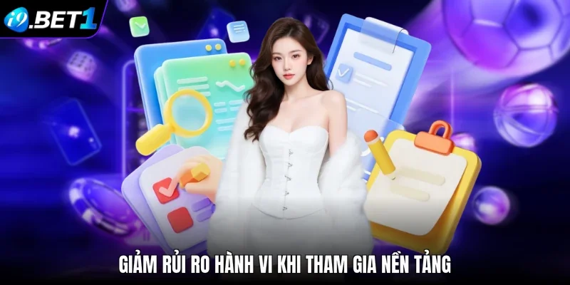 Giảm rủi ro hành vi khi tham gia nền tảng