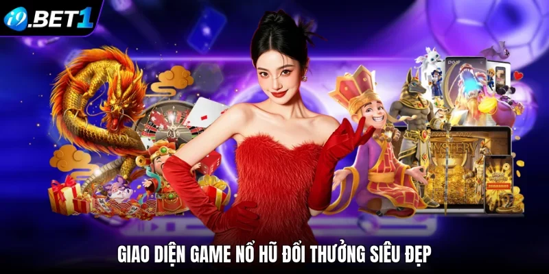 Giao diện game nổ hũ đổi thưởng siêu đẹp
