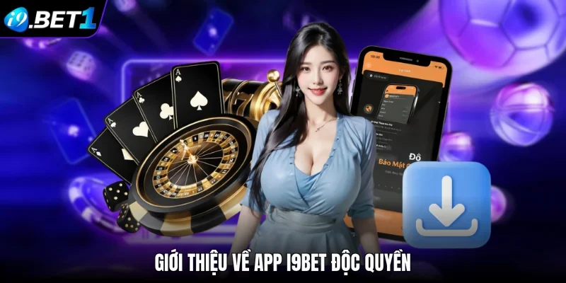 Giới thiệu về app i9bet độc quyền