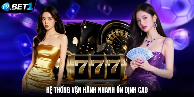 Hệ thống vận hành nhanh ổn định cao