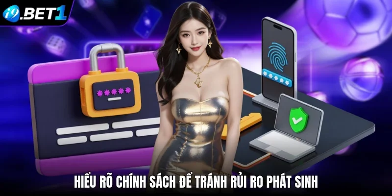 Hiểu rõ chính sách để tránh rủi ro phát sinh