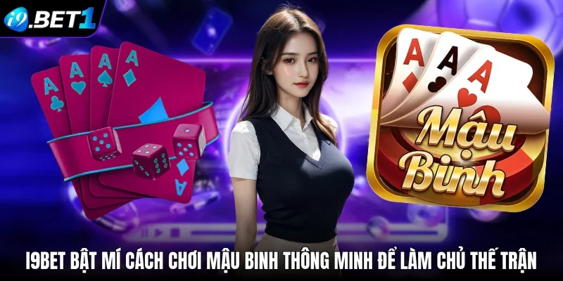 i9bet bật mí cách chơi mậu binh thông minh để làm chủ thế trận