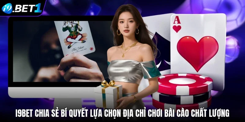 i9bet chia sẻ bí quyết lựa chọn địa chỉ chơi bài cào chất lượng