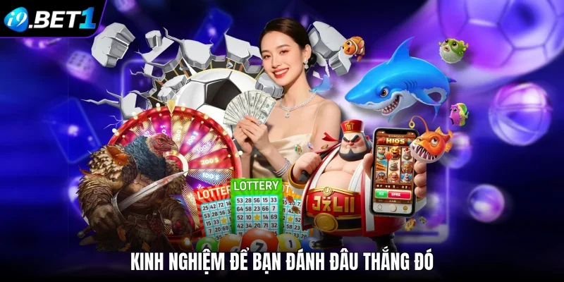 Kinh nghiệm để bạn đánh đâu thắng đó