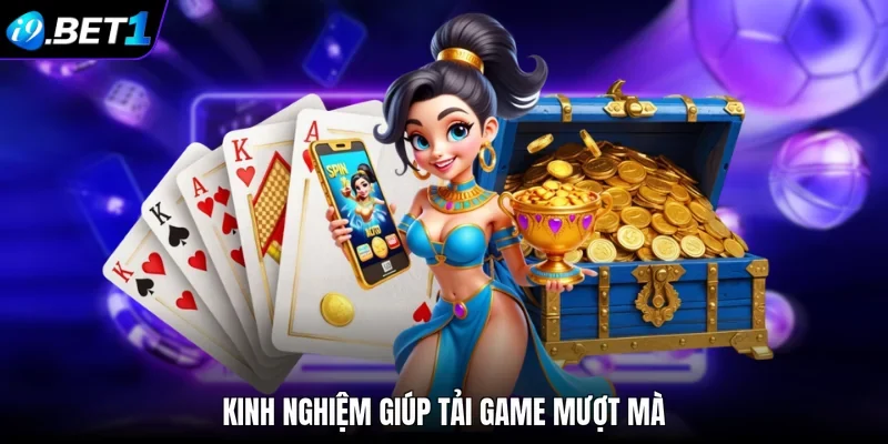Kinh nghiệm giúp tải game mượt mà