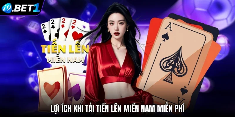 Lợi ích khi tải tiến lên miền nam miễn phí