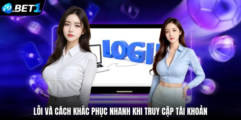 Lỗi và cách khắc phục nhanh khi truy cập tài khoản