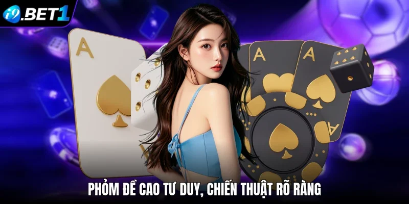 Phỏm đề cao tư duy, chiến thuật rõ ràng