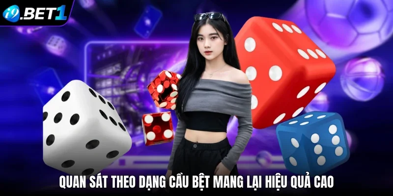 Quan sát theo dạng cầu bệt mang lại hiệu quả cao