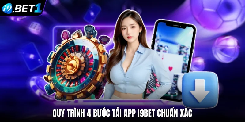 Quy trình 4 bước tải app i9bet chuẩn xác