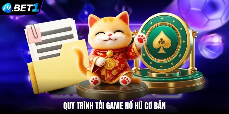 Quy trình tải game nổ hũ cơ bản