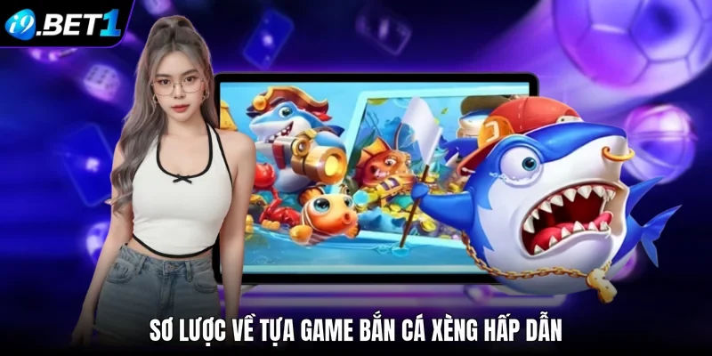 Sơ lược về tựa game bắn cá Xèng hấp dẫn