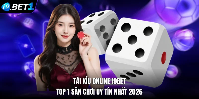 Tài Xỉu Online i9bet TOP 1 Sân Chơi Uy Tín Nhất 2026