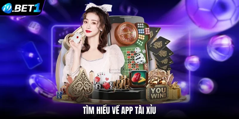 Tìm hiểu về app tài xỉu