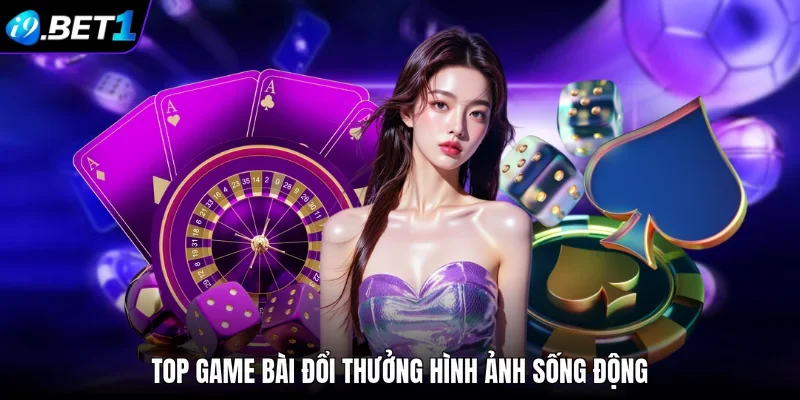 Top game bài đổi thưởng hình ảnh sống động