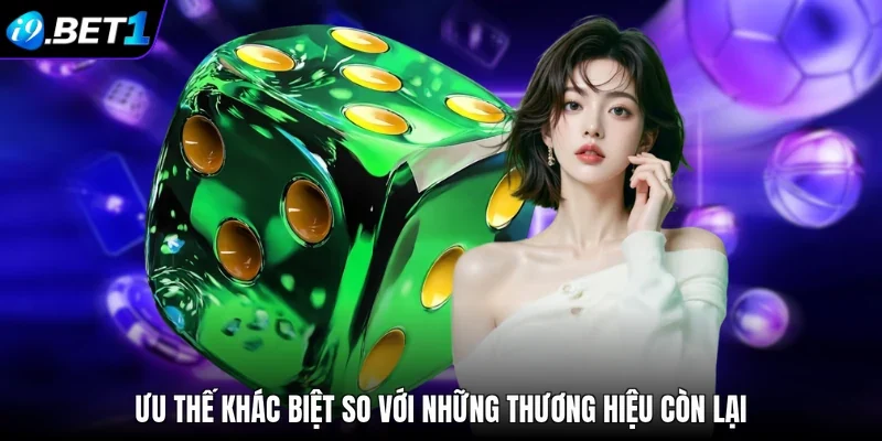 Ưu thế khác biệt so với những thương hiệu còn lại